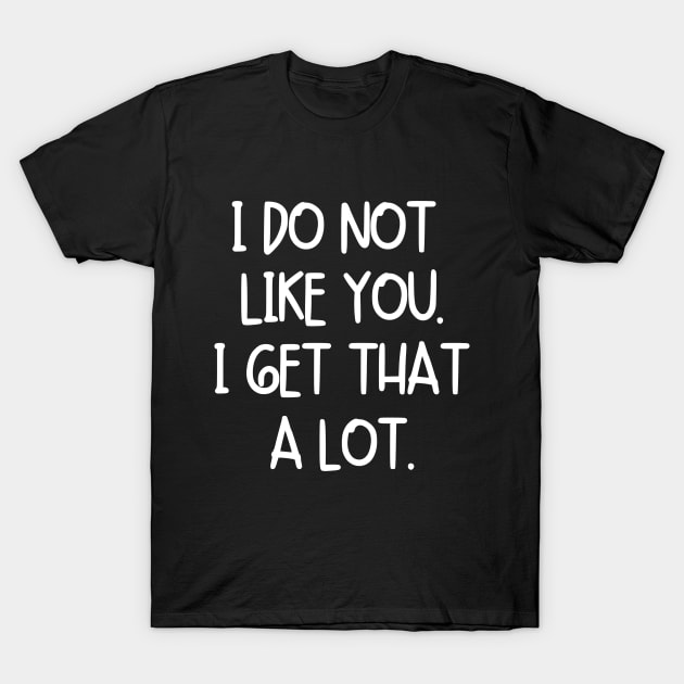 I get that a lot. T-Shirt by mksjr